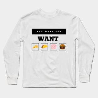 Eat What You Want Long Sleeve T-Shirt